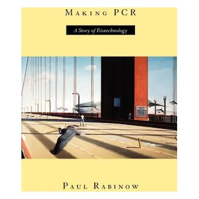 "Making PCR: A Story of Biotechnology" - "" ("Rabinow Paul")