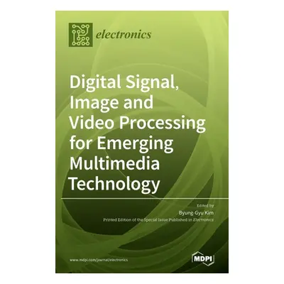 "Digital Signal, Image and Video Processing for Emerging Multimedia Technology" - "" ("Kim Byung