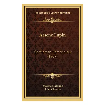 "Arsene Lupin: Gentleman-Cambrioleur (1907)" - "" ("LeBlanc Maurice")