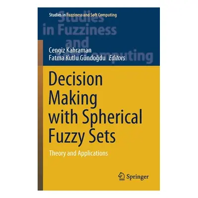 "Decision Making with Spherical Fuzzy Sets: Theory and Applications" - "" ("Kahraman Cengiz")