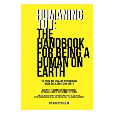 "Humaning 101: The Handbook For Being A Human On Earth: The book all humans should have when the