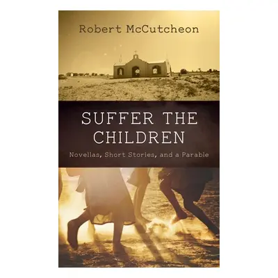 "Suffer the Children" - "" ("McCutcheon Robert")