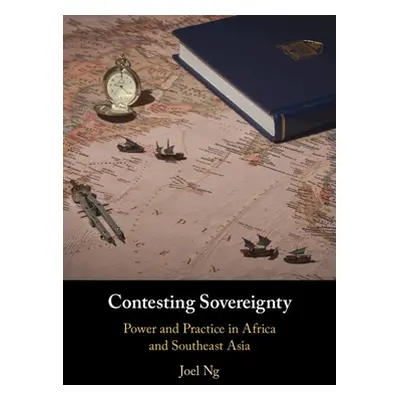 "Contesting Sovereignty: Power and Practice in Africa and Southeast Asia" - "" ("Ng Joel")