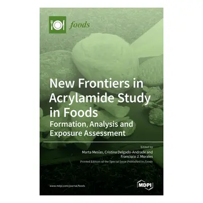 "New Frontiers in Acrylamide Study in Foods: Formation, Analysis and Exposure Assessment" - "" (