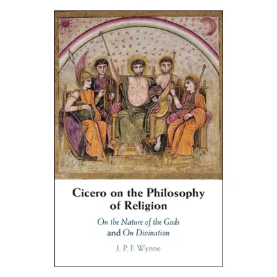 "Cicero on the Philosophy of Religion: On the Nature of the Gods and on Divination" - "" ("Wynne