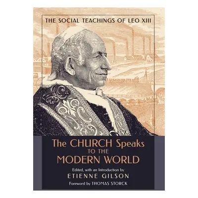 "The Church Speaks to the Modern World: The Social Teachings of Leo XIII" - "" ("Gilson Etienne"