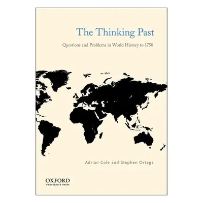 "The Thinking Past: Questions and Problems in World History to 1750" - "" ("Cole Adrian")