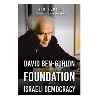 "David Ben-Gurion and the Foundation of Israeli Democracy" - "" ("Kedar Nir")