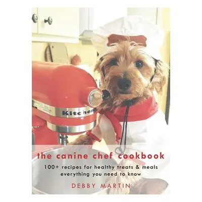 "The Canine Chef Cookbook" - "" ("Martin Debby")