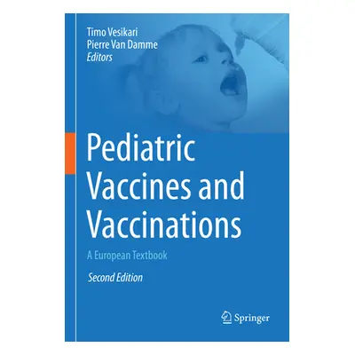 "Pediatric Vaccines and Vaccinations: A European Textbook" - "" ("Vesikari Timo")