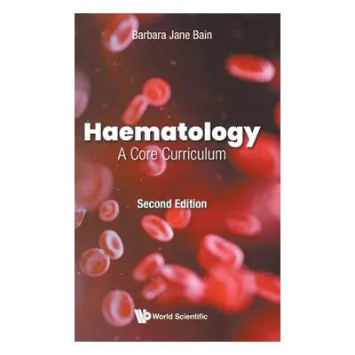 "Haematology: A Core Curriculum (Second Edition)" - "" ("Bain Barbara Jane")