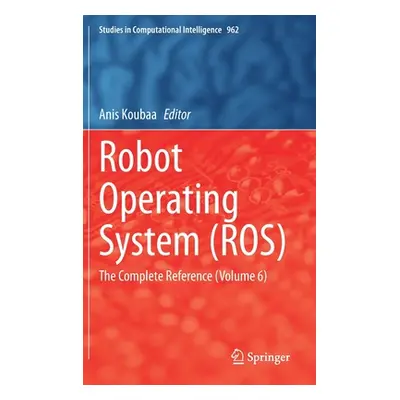 "Robot Operating System (Ros): The Complete Reference (Volume 6)" - "" ("Koubaa Anis")