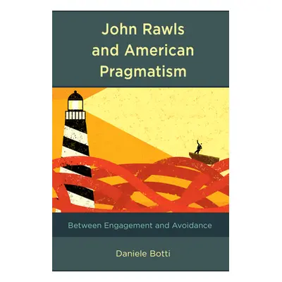 "John Rawls and American Pragmatism: Between Engagement and Avoidance" - "" ("Botti Daniele")