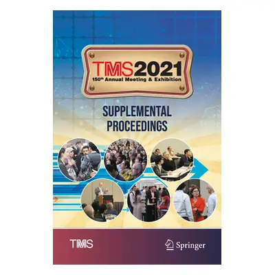 "Tms 2021 150th Annual Meeting & Exhibition Supplemental Proceedings" - "" ("The Minerals Metals