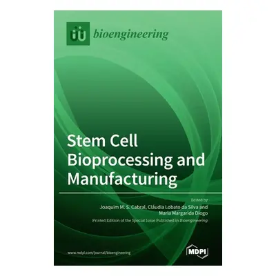 "Stem Cell Bioprocessing and Manufacturing" - "" ("Cabral Joaquim M. S.")