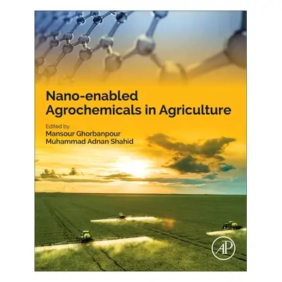 "Nano-Enabled Agrochemicals in Agriculture" - "" ("Ghorbanpour Mansour")