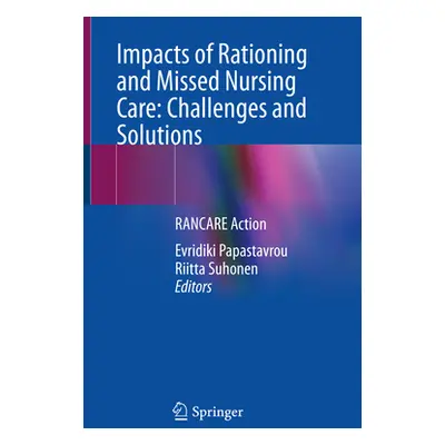 "Impacts of Rationing and Missed Nursing Care: Challenges and Solutions: Rancare Action" - "" ("