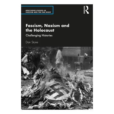 "Fascism, Nazism and the Holocaust: Challenging Histories" - "" ("Stone Dan")