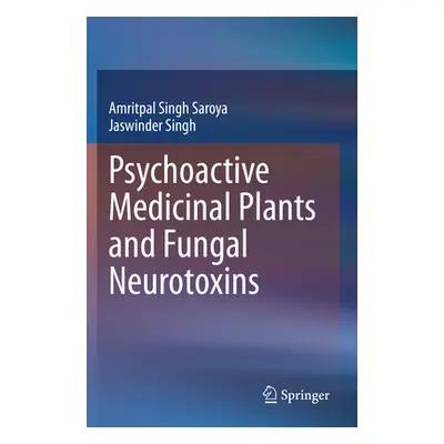 "Psychoactive Medicinal Plants and Fungal Neurotoxins" - "" ("Singh Saroya Amritpal")