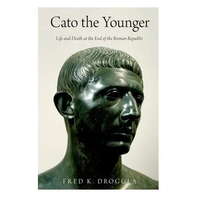 "Cato the Younger: Life and Death at the End of the Roman Republic" - "" ("Drogula Fred K.")