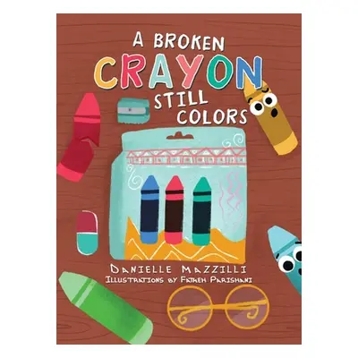 "A Broken Crayon Still Colors" - "" ("Mazzilli Danielle")