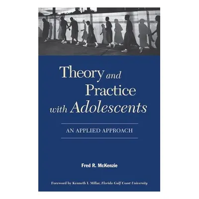 "Theory and Practice with Adolescents: An Applied Approach" - "" ("McKenzie Fred R.")