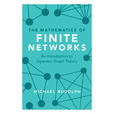 "The Mathematics of Finite Networks: An Introduction to Operator Graph Theory" - "" ("Rudolph Mi