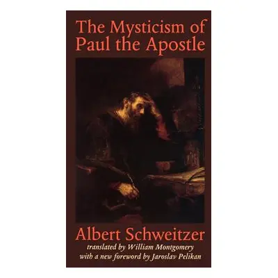 "The Mysticism of Paul the Apostle" - "" ("Schweitzer Albert")