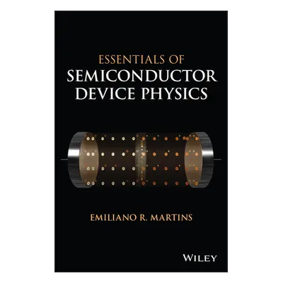 "Essentials of Semiconductor Device Physics" - "" ("Martins Emiliano")