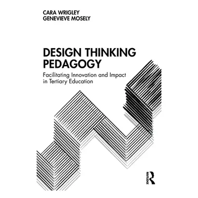 "Design Thinking Pedagogy: Facilitating Innovation and Impact in Tertiary Education" - "" ("Wrig