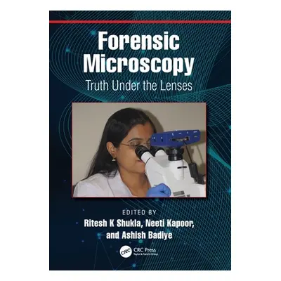 "Forensic Microscopy: Truth Under the Lenses" - "" ("Shukla Ritesh K.")