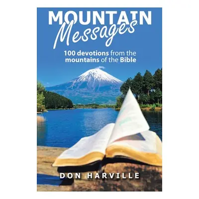 "Mountain Messages: 100 Devotions from the Mountains of the Bible" - "" ("Harville Don")