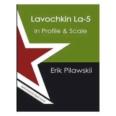 "Lavochkin La-5 In Profile & Scale" - "" ("Pilawskii Erik")