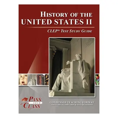 "History of the United States 2 CLEP Test Study Guide" - "" ("Passyourclass")