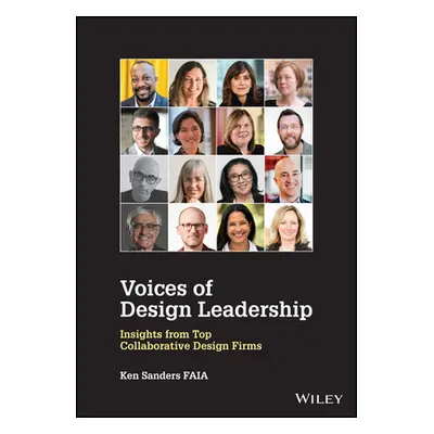 "Voices of Design Leadership: Insights from Top Collaborative Design Firms" - "" ("Sanders Ken")