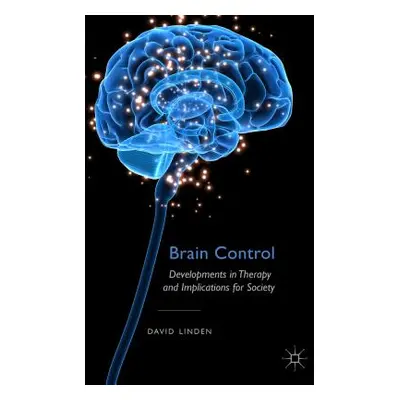 "Brain Control: Developments in Therapy and Implications for Society" - "" ("Linden D.")