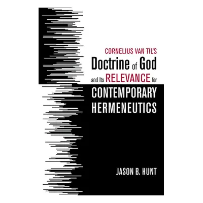 "Cornelius Van Til's Doctrine of God and Its Relevance for Contemporary Hermeneutics" - "" ("Hun