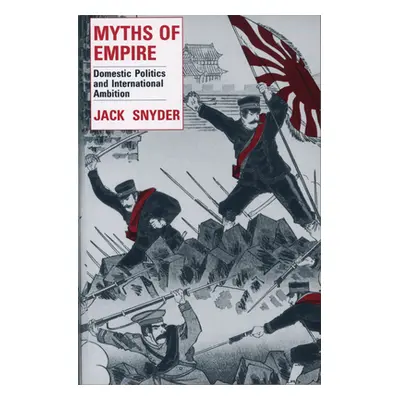 "Myths of Empire: Domestic Politics and International Ambition" - "" ("Snyder Jack")