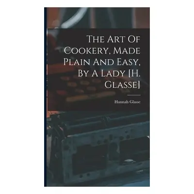 "The Art Of Cookery, Made Plain And Easy, By A Lady [h. Glasse]" - "" ("Glasse Hannah")