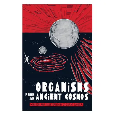 "Organisms from an Ancient Cosmos" - "" ("Zahler S. Craig")