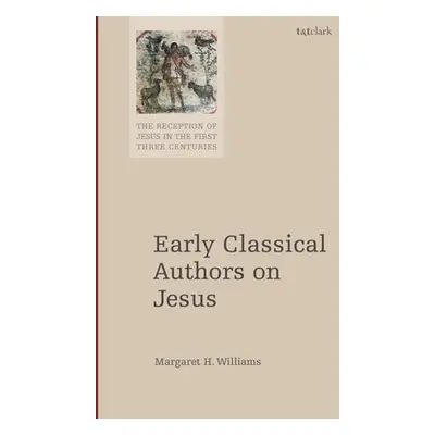 "Early Classical Authors on Jesus" - "" ("Williams Margaret H.")