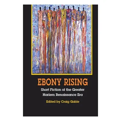 "Ebony Rising: Short Fiction of the Greater Harlem Renaissance Era" - "" ("Gable Craig")