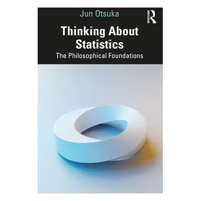 "Thinking About Statistics: The Philosophical Foundations" - "" ("Otsuka Jun")