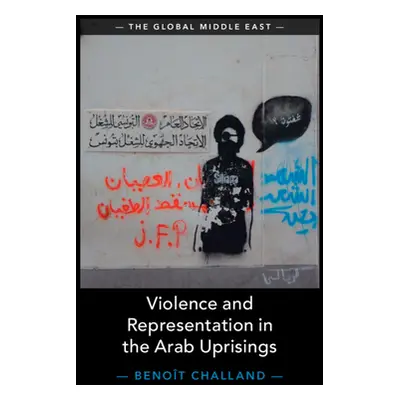 "Violence and Representation in the Arab Uprisings" - "" ("Challand Benot")