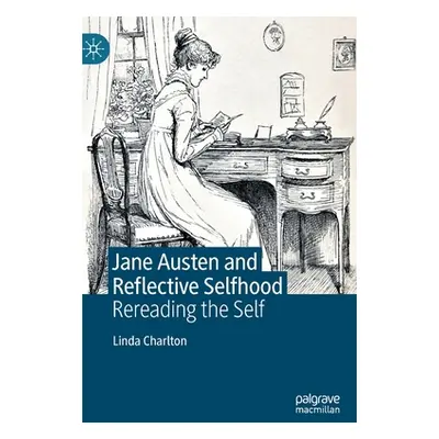 "Jane Austen and Reflective Selfhood: Rereading the Self" - "" ("Charlton Linda")