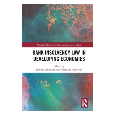 "Bank Insolvency Law in Developing Economies" - "" ("Akintola Kayode")