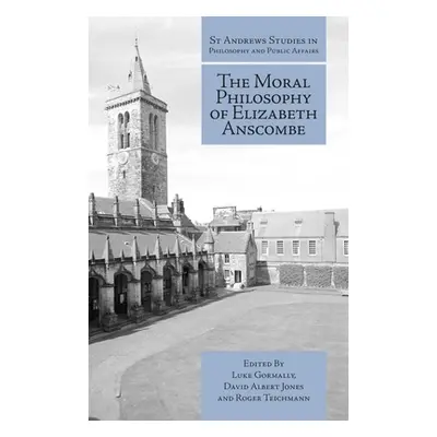 "The Moral Philosophy of Elizabeth Anscombe" - "" ("Gormally Luke")