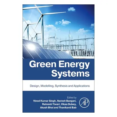 "Green Energy Systems: Design, Modelling, Synthesis and Applications" - "" ("Singh Vinod Kumar")