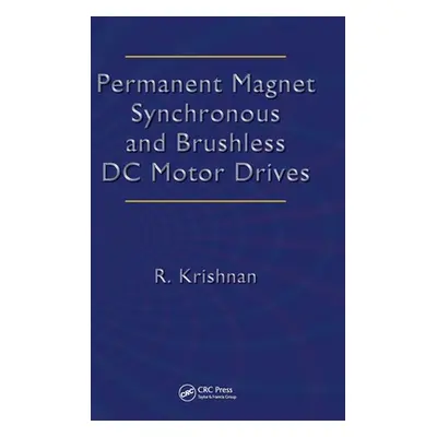 "Permanent Magnet Synchronous and Brushless DC Motor Drives" - "" ("Krishnan Ramu")