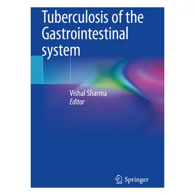 "Tuberculosis of the Gastrointestinal System" - "" ("Sharma Vishal")